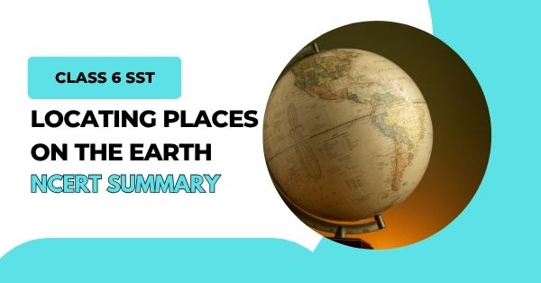Locating Places on the Earth Chapter 1 Class 6 Social Studies Geography